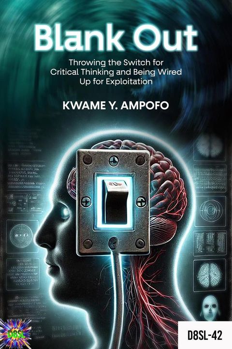 Blank Out: Throwing the Switch for Critical Thinking and Being Wired up for Exploitation(Kobo/電子書)