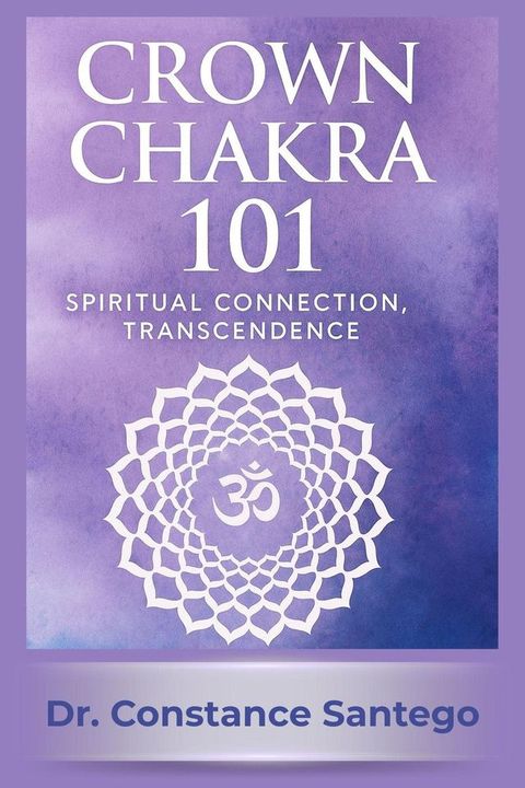 Crown Chakra 101: Spiritual Connection, Transcendence