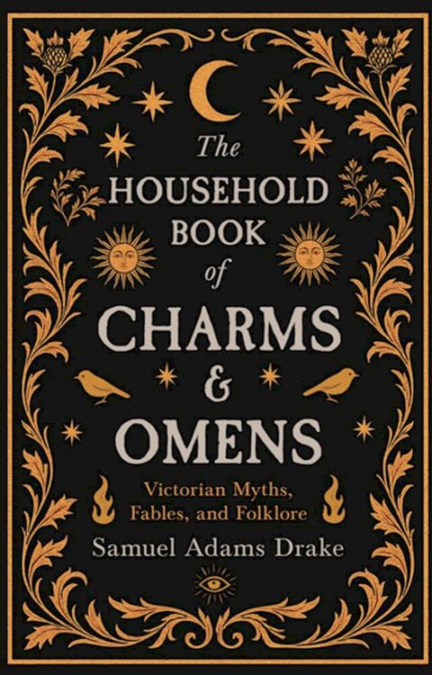 The Household Book of Charms and Omens: Victorian Myths, Fables, and Folklore