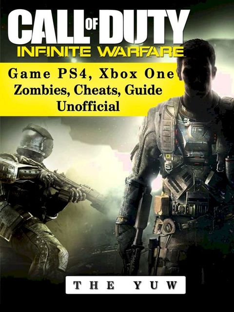 Call of Duty Infinite Warfare Game Ps4, Xbox One Zombies, Cheats, Guide Unofficial(Kobo/電子書)