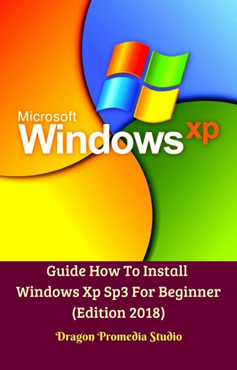 Guide How To Install Windows Xp Sp3 For Beginner (Edition 2018)(Kobo/電子書)