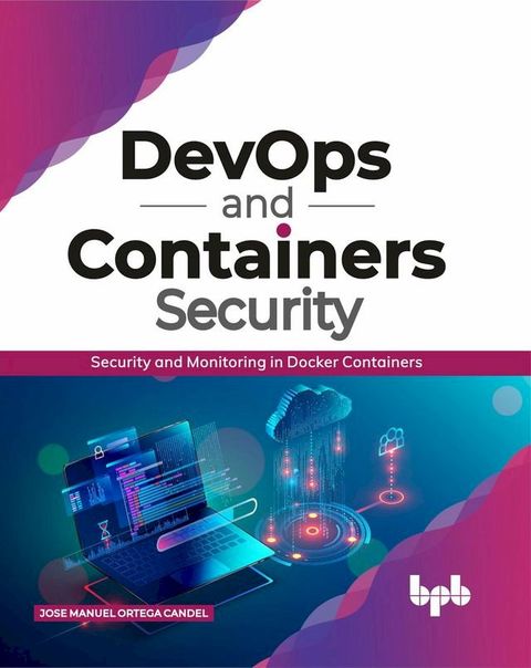 DevOps and Containers Security: Security and Monitoring in Docker Containers(Kobo/電子書)