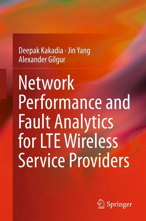 Network Performance and Fault Analytics for LTE Wireless Service Providers(Kobo/電子書)