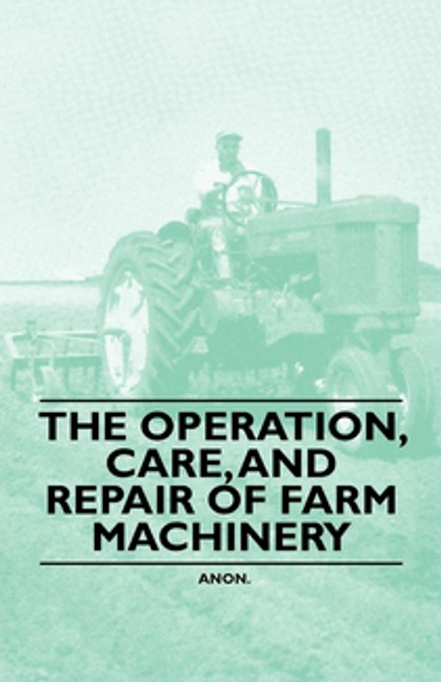  The Operation, Care, and Repair of Farm Machinery(Kobo/電子書)