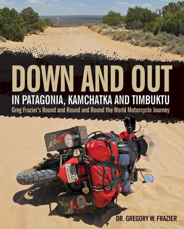  Down and Out in Patagonia, Kamchatka, and Timbuktu(Kobo/電子書)