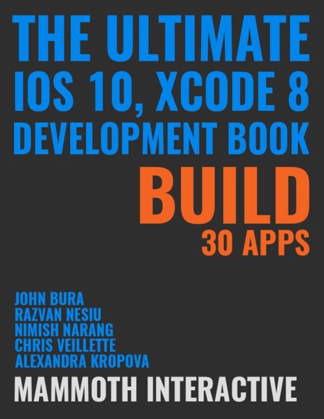  Ultimate Ios 10, Xcode 8 Development Book: Build 30 Apps(Kobo/電子書)