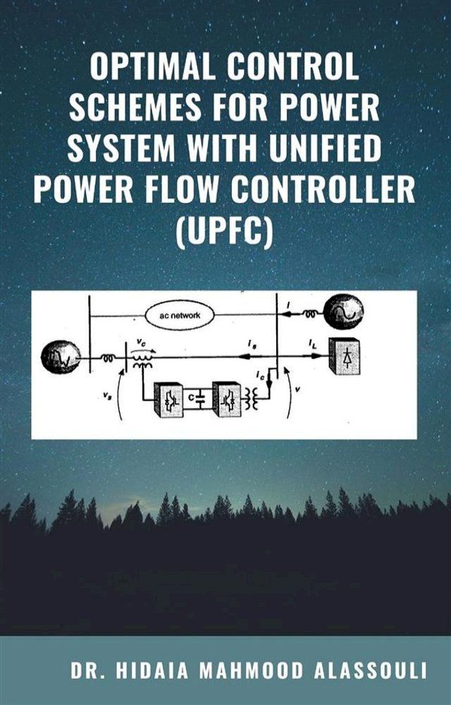  Optimal Control Schemes for Power System with Unified Power Flow Controller (UPFC)(Kobo/電子書)