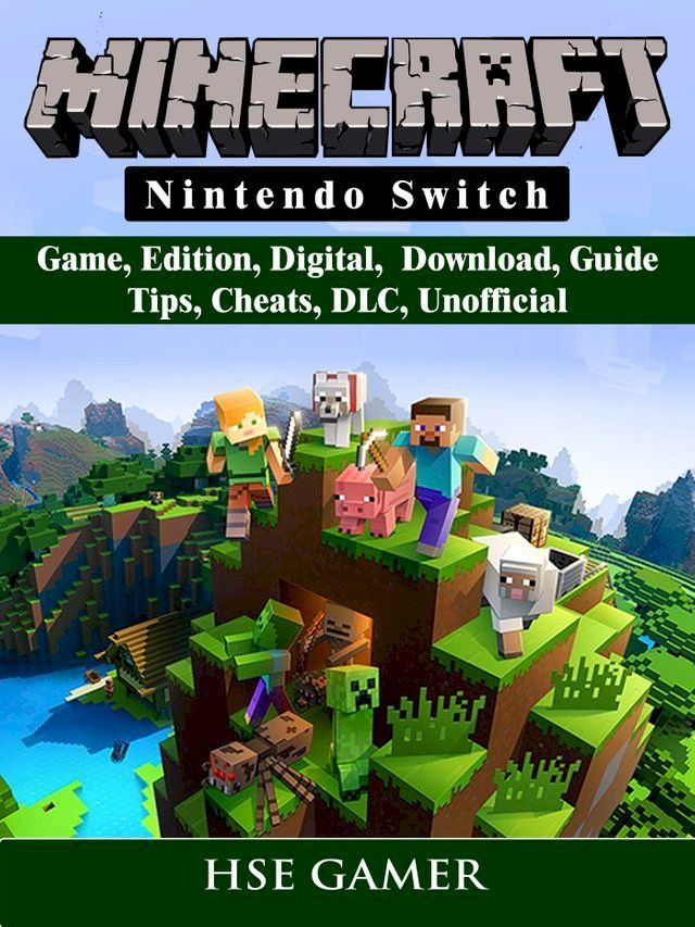  Minecraft Nintendo Switch Game, Edition, Digital, Download, Guide, Tips, Cheats, DLC, Unofficial(Kobo/電子書)