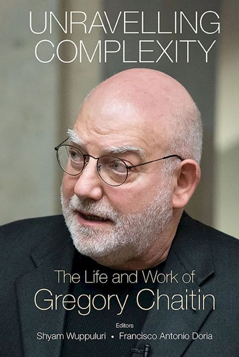 Unravelling Complexity: The Life And Work Of Gregory Chaitin(Kobo/電子書)