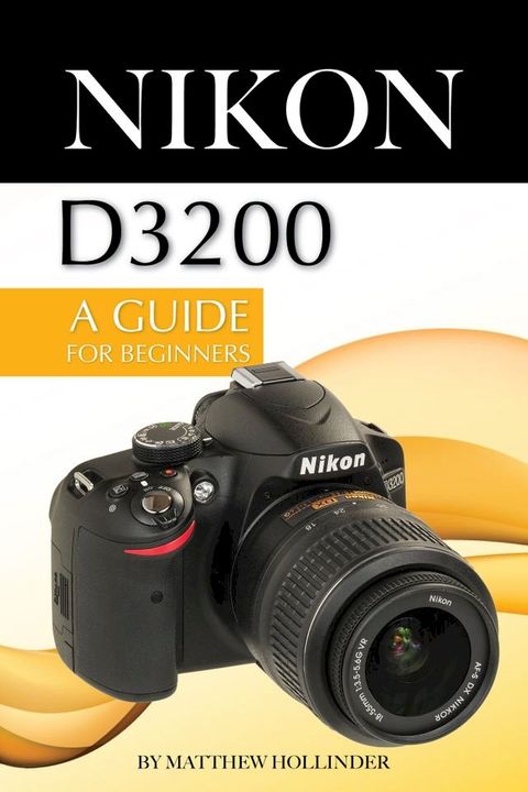 Nikon D3200: A Guide for Beginners(Kobo/電子書)