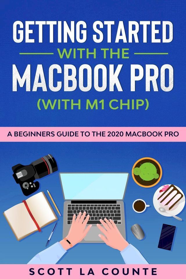  Getting Started With the MacBook Pro (With M1 Chip): A Beginners Guide To the 2020 MacBook Pro(Kobo/電子書)