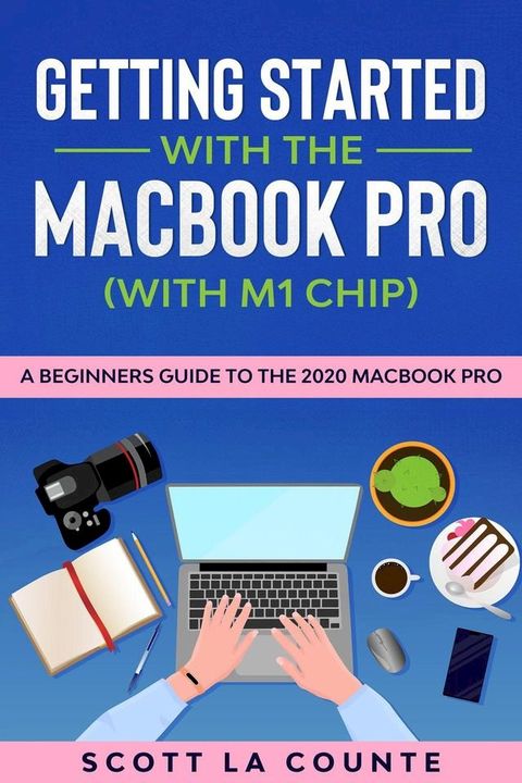 Getting Started With the MacBook Pro (With M1 Chip): A Beginners Guide To the 2020 MacBook Pro(Kobo/電子書)