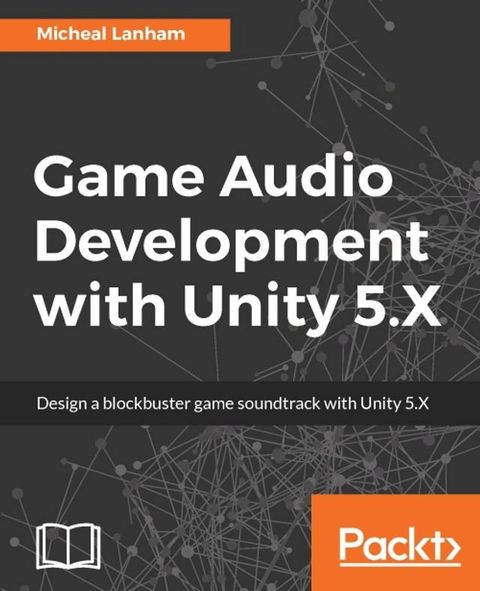 Game Audio Development with Unity 5.X(Kobo/電子書)