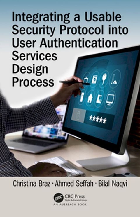 Integrating a Usable Security Protocol into User Authentication Services Design Process(Kobo/電子書)