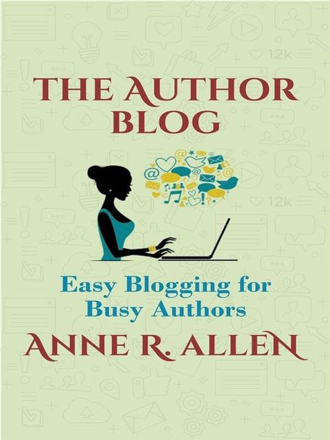 The Author Blog: Easy Blogging for Busy Authors(Kobo/電子書)