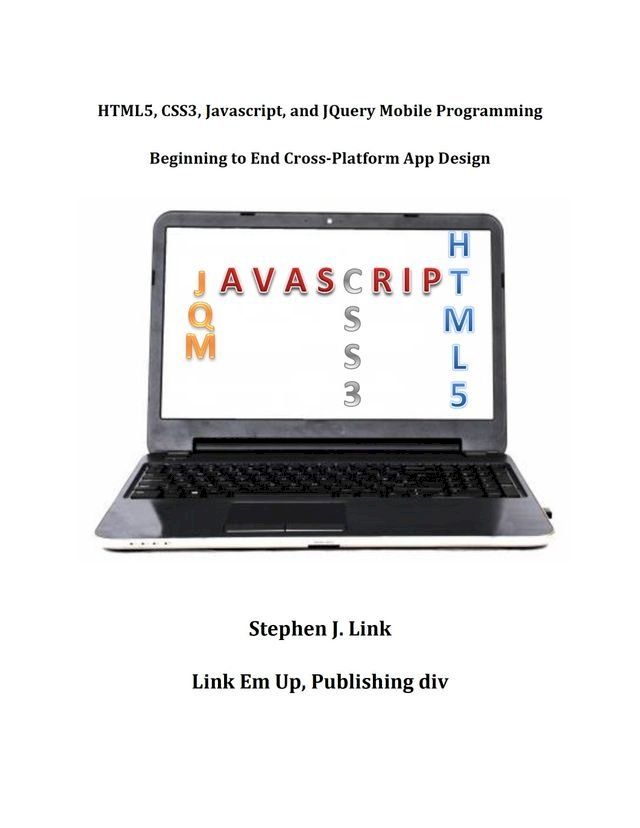  HTML5,CSS3,Javascript and JQuery Mobile Programming: Beginning to End Cross-Platform App Design(Kobo/電子書)