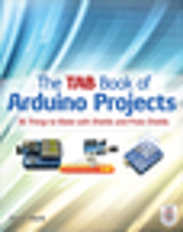  The TAB Book of Arduino Projects: 36 Things to Make with Shields and Proto Shields(Kobo/電子書)