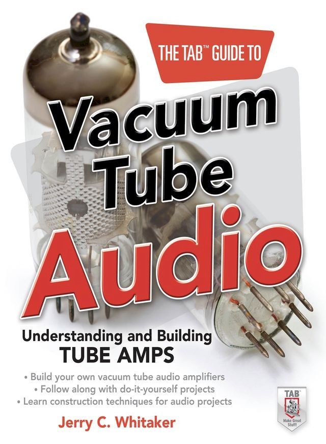  The TAB Guide to Vacuum Tube Audio: Understanding and Building Tube Amps(Kobo/電子書)