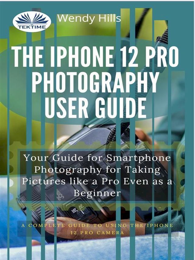  The IPhone 12 Pro Photography User Guide(Kobo/電子書)