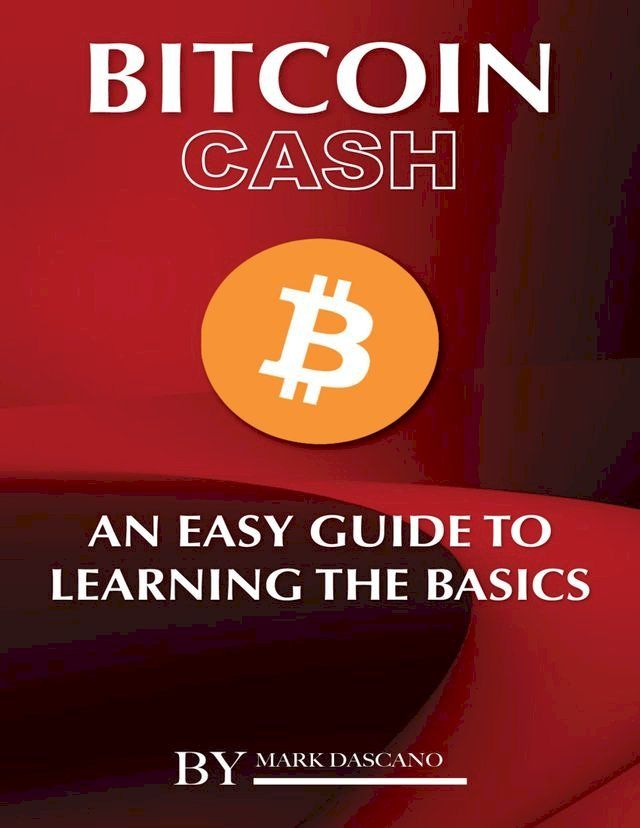  Bitcoin Cash: An Easy Guide to Learning the Basics(Kobo/電子書)