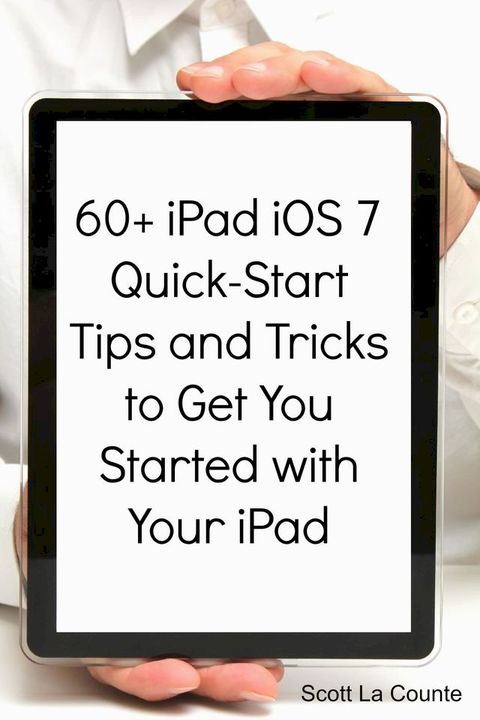 60+ iPad iOS 7 Quick-Start Tips and Tricks to Get You Started with Your iPad(Kobo/電子書)