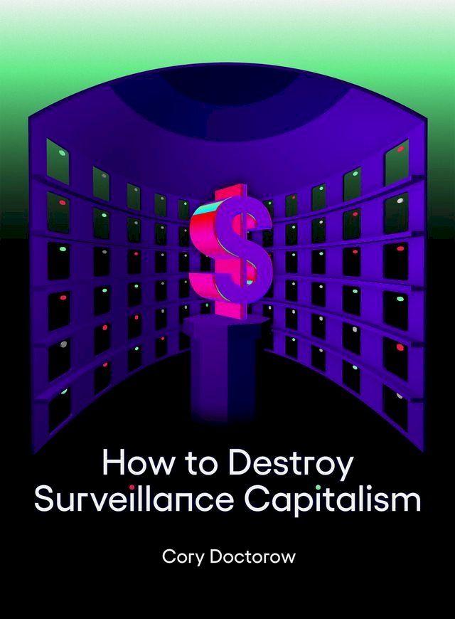  How to Destroy Surveillance Capitalism(Kobo/電子書)