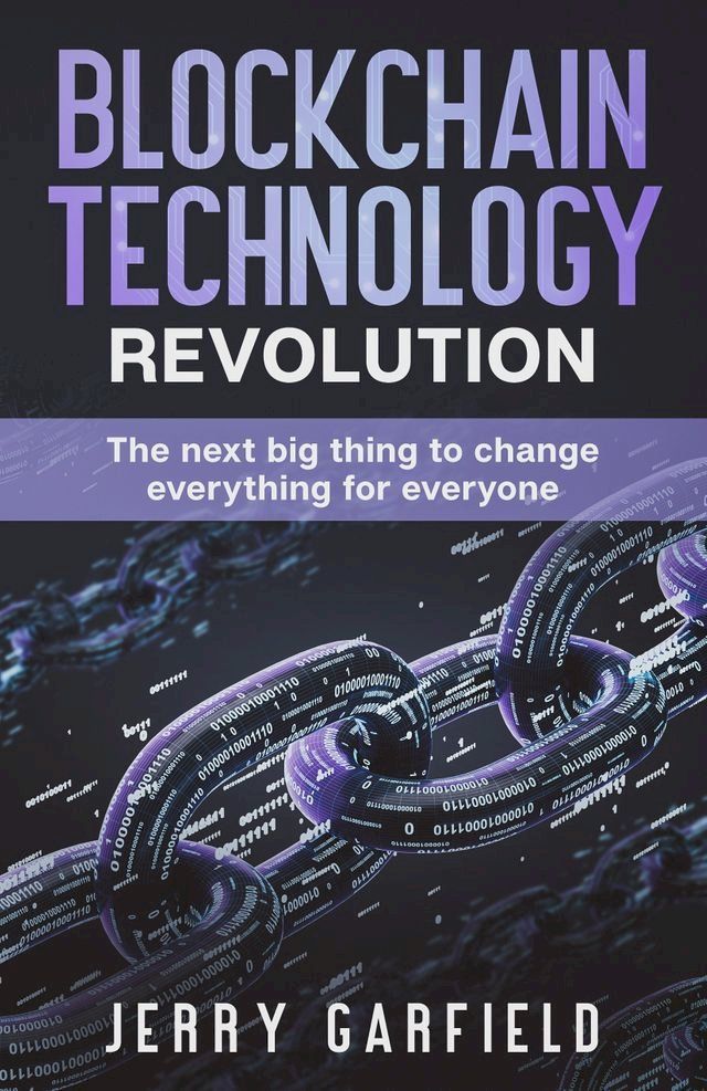  Blockchain Technology Revolution: The Next Big Thing to Change Everything for Everyone(Kobo/電子書)