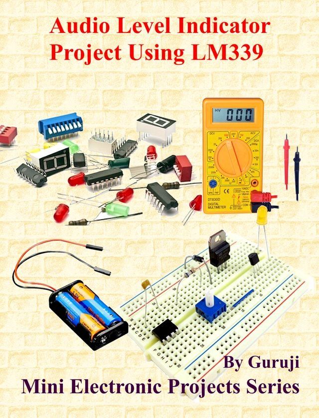  Audio Level Indicator Project Using LM339(Kobo/電子書)