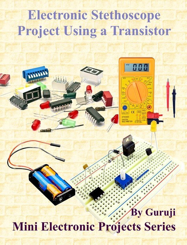  Electronic Stethoscope Project Using a Transistor(Kobo/電子書)