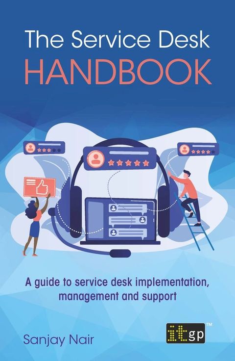 The Service Desk Handbook – A guide to service desk implementation, management and support(Kobo/電子書)