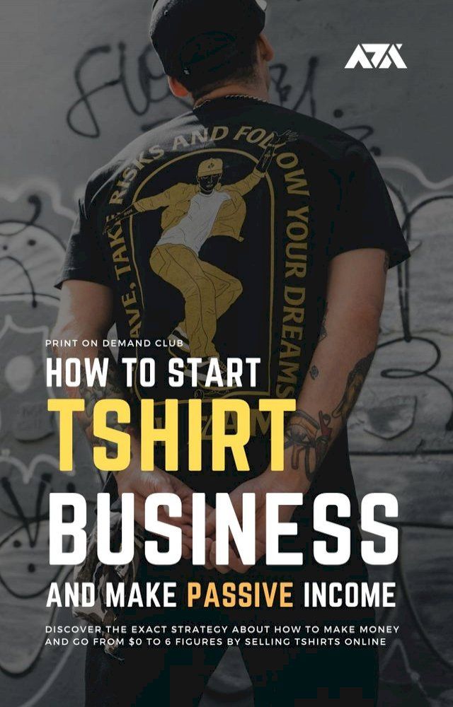  How to Start Tshirt Business and Make Passive Income(Kobo/電子書)