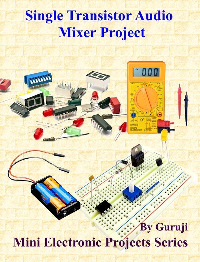  Single Transistor Audio Mixer Project(Kobo/電子書)