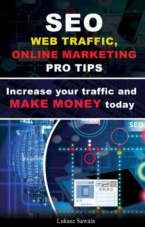 Seo, Web Traffic, Online Marketing Pro Tips. Increase Your Traffic and Make Money(Kobo/電子書)