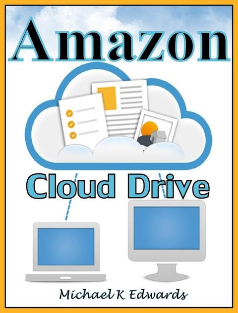 Managing Your Amazon Cloud Drive All You Need to Know About Easy Cloud Storage(Kobo/電子書)