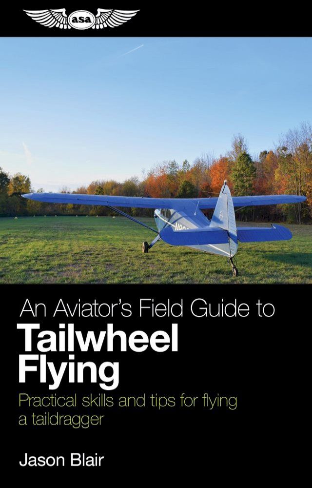  An Aviator's Field Guide to Tailwheel Flying(Kobo/電子書)