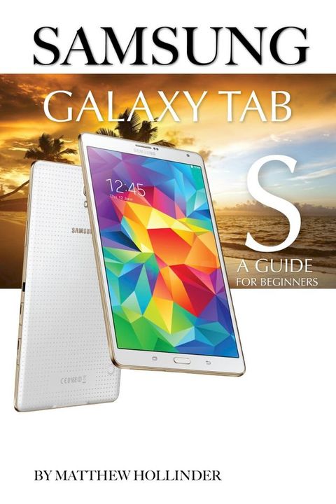 Samsung Galaxy Tab S: A Guide for Beginners(Kobo/電子書)