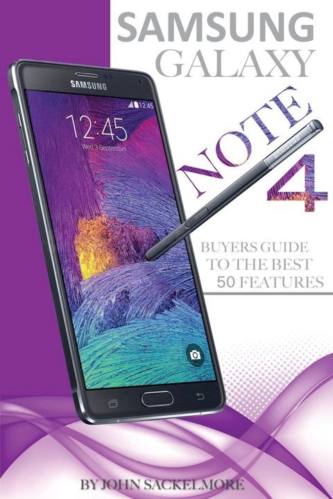 Samsung Galaxy Note 4: Buyers Guide to the Best 50 Features(Kobo/電子書)