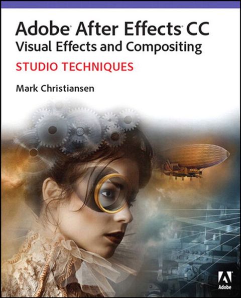 Adobe After Effects CC Visual Effects and Compositing Studio Techniques(Kobo/電子書)