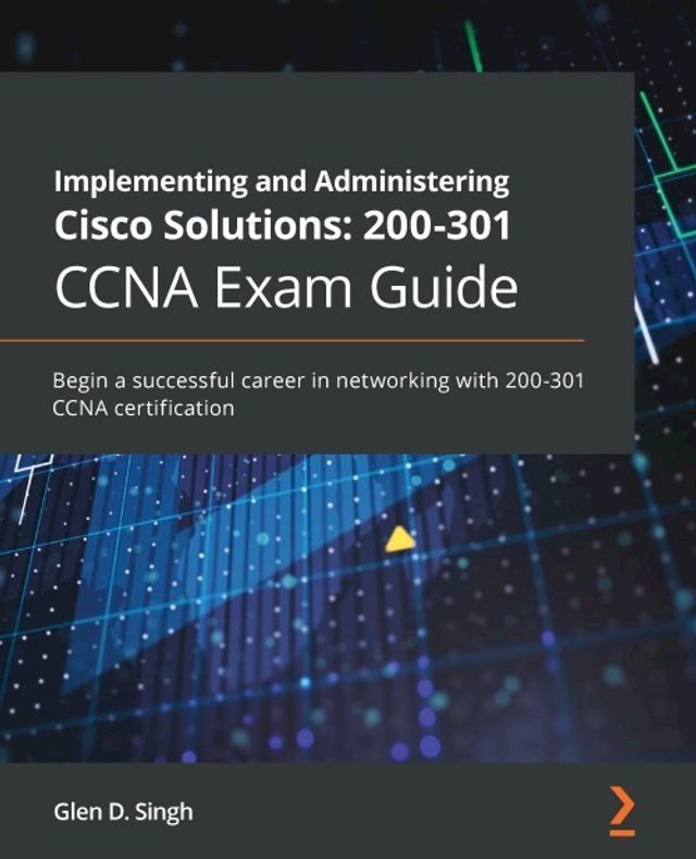  Implementing and Administering Cisco Solutions: 200-301 CCNA Exam Guide(Kobo/電子書)