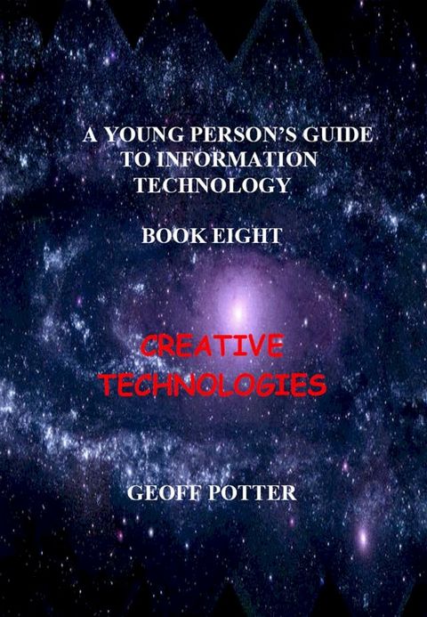 A Young Person's Guide To Information Technology Book Eight Creative Technologies(Kobo/電子書)