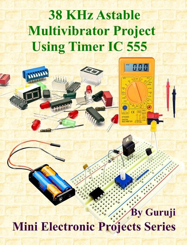  38 KHz Astable Multivibrator Project Using Timer IC 555(Kobo/電子書)