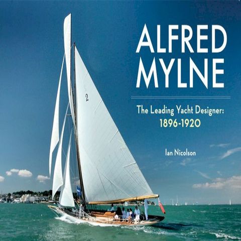 Alfred Mylne The Leading Yacht Designer(Kobo/電子書)