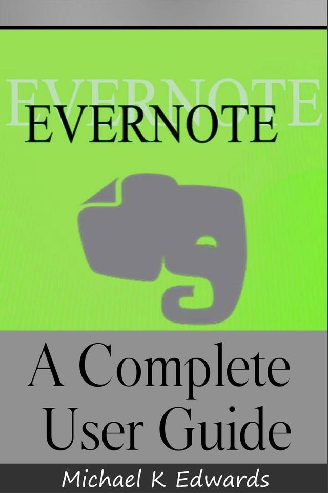  Evernote A Complete User Guide How to Make Evernote Your Ultimate Notebook(Kobo/電子書)