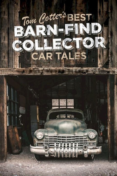 Tom Cotter's Best Barn-Find Collector Car Tales(Kobo/電子書)