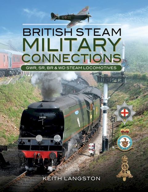 British Steam Military Connections: GWR, SR, BR & WD Steam Locomotives(Kobo/電子書)