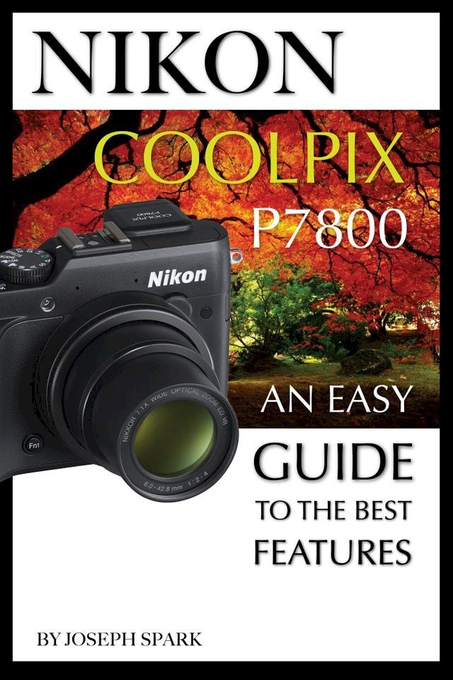  Nikon Coolpix P7800: An Easy Guide to the Best Features(Kobo/電子書)