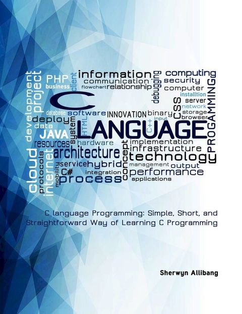 C language Programming: Simple, Short, and Straightforward Way of Learning C Programming(Kobo/電子書)