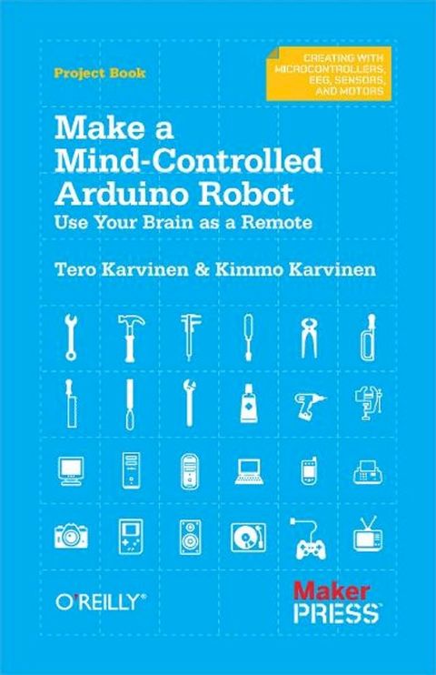 Make a Mind-Controlled Arduino Robot(Kobo/電子書)