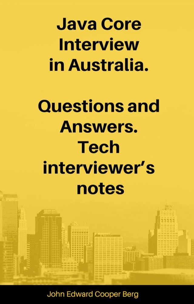  Java Core Interview in Australia. Questions and Answers. Tech Interviewer’s Notes(Kobo/電子書)