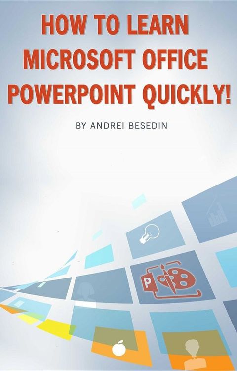 How to Learn Microsoft Office PowerPoint Quickly!(Kobo/電子書)